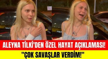 Aleyna Tilki’den özel hayatı hakkında önemli açıklamalar! “Her şeye karşı savaştım!” Magazin Haberi