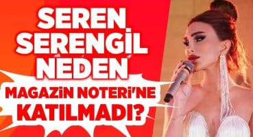 Seren Serengil Magazin Noteri’ne Neden Katılmadı? Detayları Ali Eyüboğlu Açıklıyor.. Magazin Haberleri