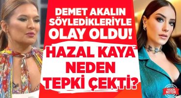 DEMET AKALIN SÖYLEDİKLERİYLE OLAY OLDU! HAZAL KAYA NEDEN TEPKİ ÇEKTİ? ÜNLÜ İSİMLER İSYAN ETTİ Magazin Haberleri