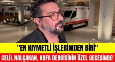 Celil Nalçakan, Kafa dergisinin 100. sayısının kutlamasında duygularını ifade etti! ”Gururluyuz” Magazin Haberi