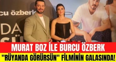 Murat Boz ve Burcu Özberk ”Rüyanda Görürsün” filminin galasında bakın neler dediler! Magazin Haberi