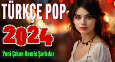 🔥 TÜRKÇE POP REMIX 2024 🎵 Yeni Çıkan En çok dinlenen Şarkılar 2024 🎼 Seçme Özel şarkıları