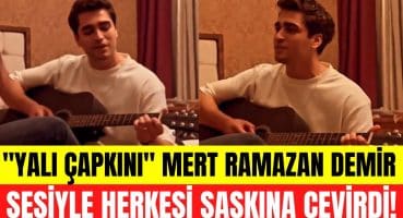 Mert Ramazan Demir sesiyle büyüledi! Yalı Çapkını Ferit eline gitarı alınca olanlar oldu! Magazin Haberi