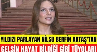 “Yıldızı Parlayanlar” ödülünü alan Nilsu Berfin Aktaş’tan Gelsin Hayat Bildiği Gibi tüyoları! Magazin Haberi