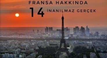 Tutkuların ve zarafetin ülkesi ’’FRANSA’’ HAKKINDA Bilmeniz Gereken 14 İNANILMAZ GERÇEK !