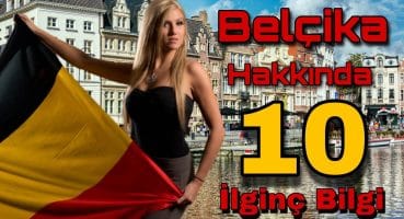 Belçika Hakkında 10 İlginç Bilgi