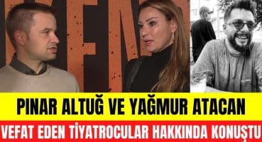 Pınar Altuğ ve Yağmur Atacan kazada hayatını kaybeden tiyatrocular hakkında konuştu! Magazin Haberi