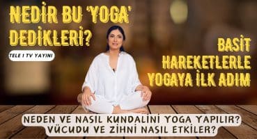 TELE1 TV – Gökçe ile Yoga Saati- Yoga Nedir, Nasıl Yapılır?