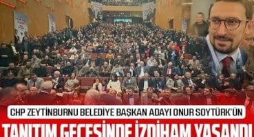 CHP Zeytinburnu Belediye Başkan Adayı Onur Soytürk’ün Tanıtım Gecesinde izdiham yaşandı… Fragman İzle