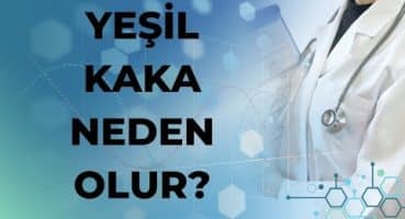 YEŞİL KAKA NEDEN OLUR?