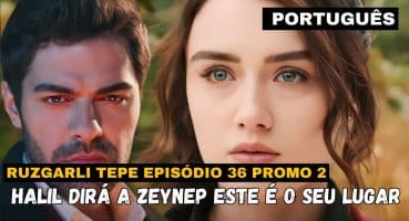 Rüzgarlı Tepe episódio 36 em Português Halil dirá a Zeynep porque este é o seu lugar. #rüzgarlıtepe Fragman izle