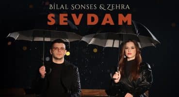 Bilal SONSES & Zehra – Sevdam