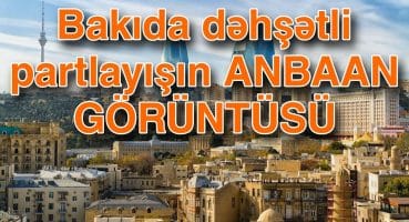 Bakıda dəhşətli partlayışın ANBAAN GÖRÜNTÜSÜ Fragman İzle