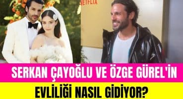 Serkan Çayoğlu yeni evlendiği Özge Gürel ile evliliklerini anlattı! Magazin Haberi