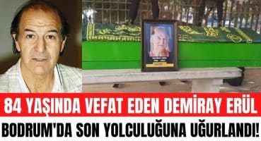 84 yaşında hayatını kaybeden oyuncu Demiray Erül Bodrum’da son yolculuğuna uğurlandı! Magazin Haberi