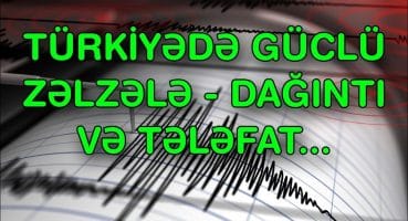 Türkiyədə GÜCLÜ ZƏLZƏLƏ – Dağıntı və tələfat… Fragman İzle