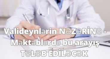 Valideynlərin NƏZƏRİNƏ – Məktəblərdə bu arayış TƏLƏB EDİLƏCƏK Fragman İzle