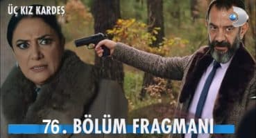 Üç Kız Kardeş 76.Bölüm Fragmanı | Yapma Abi ! Fragman izle