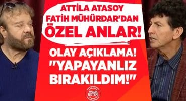 Attila Atasoy – Fatih Mühürdar’dan ÖZEL ANLAR! OLAY AÇIKLAMA! “YAPAYANLIZ BIRAKILDIM!” Magazin Haberleri