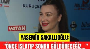 Yasemin Sakallıoğlu: İnsanları önce ıslatacağız sonra güldüreceğiz! Magazin Haberi