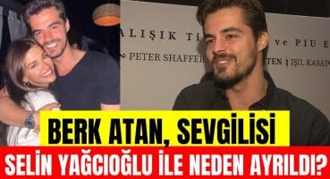 Gönül Dağı dizisinin başrolü Berk Atan’a sevgilisi Selin Yağcıoğlu ile neden ayrıldığı soruldu! Magazin Haberi