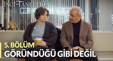 Hiçbir Şey Göründüğü Gibi Değil – İnci Taneleri (5. Bölüm) Fragman İzle