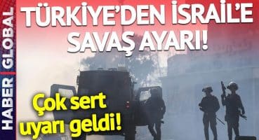 Türkiye’den İsrail’e Savaş Ayarı! Çok Sert Uyarı Geldi