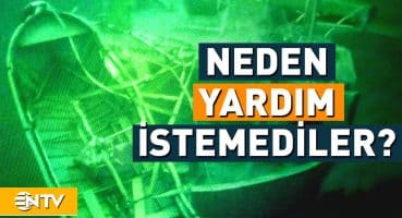 Marmara’da Batan Gemi Neden Yardım İstemedi…  | NTV