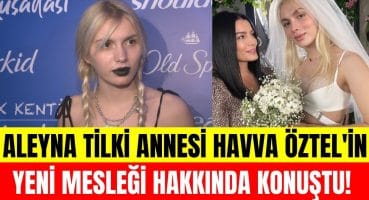 Aleyna Tilki annesi Havva Öztel’in şarkıcılığını değerlendirdi! Eleştiriler için neler söyledi? Magazin Haberi