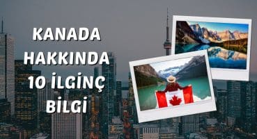 Kanada Hakkında 10 İlginç Bilgi | Bilge’nin Gözünden Ülkeler #4