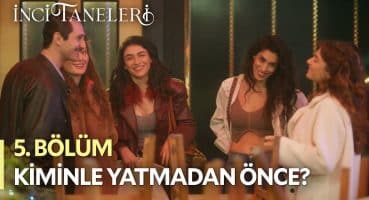 Kiminle Yatmadan Önce? – İnci Taneleri (5. Bölüm) Fragman İzle