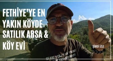 FETHİYE’DE ARAZİ AVI | EN YAKIN KÖYDE SATILIK ARSA & KÖY EVİ Satılık Arsa