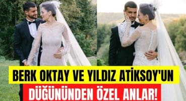 Berk Oktay ve Yıldız Çağrı Atiksoy’un düğününden özel anlar! Her bir detayında aşk var! Magazin Haberi