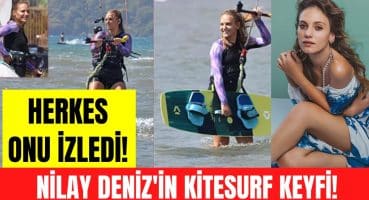 Nilay Deniz Muğla Akyaka’da kitesurf yaptı! Magazin Haberi