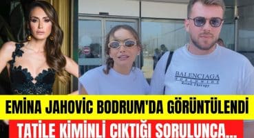 Mustafa Sandal’ın eski eşi Emina Jahovic Bodrum tatilini kiminle çıktı? Magazin Haberi