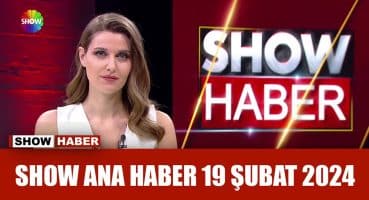 Show Ana Haber 19 Şubat 2024
