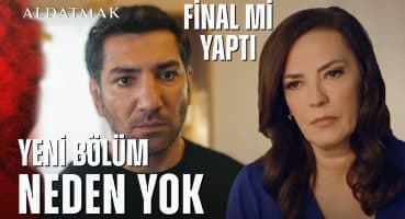 Aldatmak 60. Bölüm Neden Yayınlanmadı | Ne Zaman Yayınlanacak Fragman izle