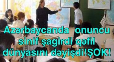 Azərbaycanda  onuncu sinif şagirdi qəfil  dünyasını dəyişdi!ŞOK! Fragman İzle