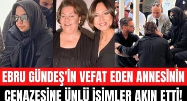 Ebru Gündeş’in vefat eden annesi Müjgan Bilgin son yolculuğuna uğurlandı! Ebru Gündeş’in zor anları! Magazin Haberi