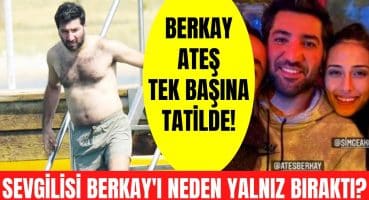 Milli voleybolcu Simge Aköz’le aşk yaşayan Berkay Ateş, Bodrum’da tek başına tatilde görüntülendi! Magazin Haberi