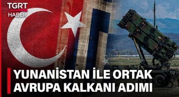 Türkiye ve Yunanistan’dan Ortak Hamle! Avrupa Gökyüzü Kalkanı Projesine ‘Türkiye’ Adımı – TGRT Haber