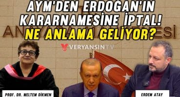 AYM’den Erdoğan’ın Kararnamesine iptal! Ne anlama geliyor? | Prof. Dr. Meltem Dikmen