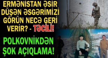 Ermənistan əsir düşən əsgərimizi belə geri verir – Polkovnikdən təcili açıqlama Fragman İzle