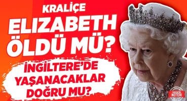 SON DAKİKA!! Kraliçe Elizabeth Öldü Mü? İngiltere’de Yaşanacaklar Doğru Mu? | Magazin Noteri Magazin Haberleri