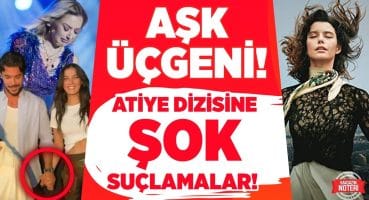 PINAR DENİZ-KAAN YILDIRIM-HADİSE AŞK ÜÇGENİ! Atiye Dizisine ŞOK SUÇLAMALAR! Magazin Haberleri