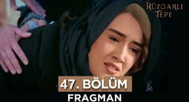 Rüzgarlı Tepe 47. Bölüm Fragmanı Fragman izle