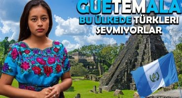 GUETEMALA.. BU ÜLKEDE TÜRKLERİ HİÇ SEVMİYORLAR. GUETEMALA’DA YAŞAM GEZİ REHBERİ BELGESEL VLOG Fragman İzle