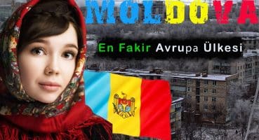 GÜZEL KADINLARIN VE FAKİRLİĞİN ÜLKESİ MOLDOVA’DA YAŞAM! – MOLDOVA ÜLKE BELGESELİ