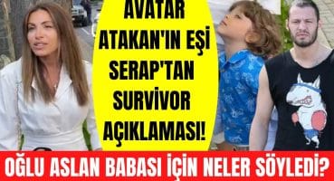 Survivor All Star yarışmacısı Avatar Atakan’ın eşi Serap Korkmaz ve oğlu Aslan’dan Survivor yorumu! Magazin Haberi