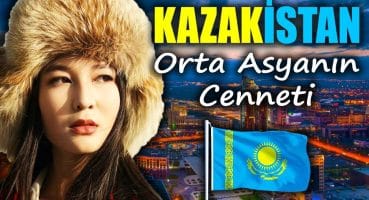AT ETİ YİYEN TÜRK DEVLETİ KAZAKİSTAN’DA YAŞAM! – KAZAKİSTAN ÜLKE BELGESELİ [YENİDEN DÜZENLENDİ]